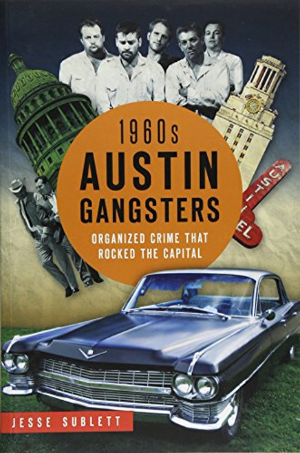 1960s Austin Gangsters: Organized Crime that Rocked the Capital (True Crime)