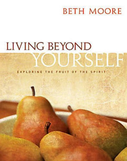 Living Beyond Yourself: Exploring the Fruit of the Spirit