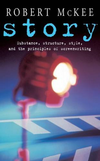 Story: Substance, Structure, Style and the Principles of Screenwriting (Methuen Film)