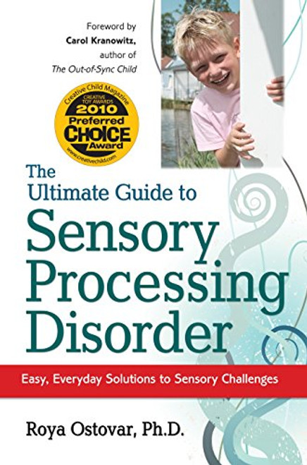 The Ultimate Guide to Sensory Processing Disorder: Easy, Everyday Solutions to Sensory Challenges