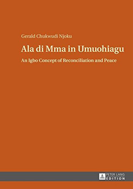 Ala di Mma in Umuohiagu: An Igbo Concept of Reconciliation and Peace