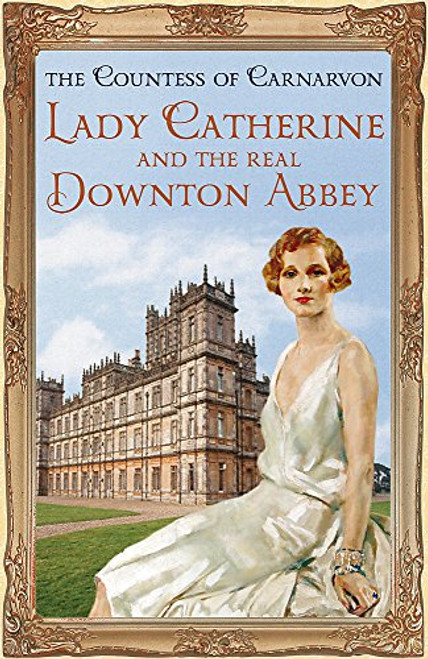 Lady Catherine and the Real Downton Abbey