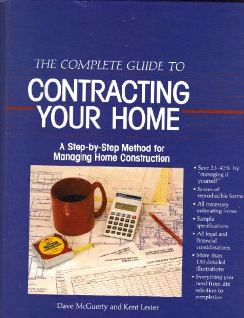 Complete Guide to Contracting Your Home: Step-by-step Method for Managing Home Construction