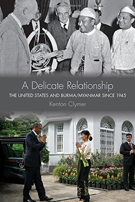 A Delicate Relationship: The United States and Burma/Myanmar since 1945