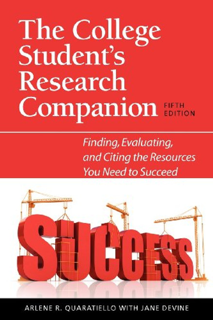 The College Student's Research Companion: Finding, Evaluating, and Citing the Resources You Need to Succeed, Fifth Edition