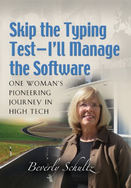 Skip the Typing Test - I'll Manage the Software: One Woman's Pioneering Journey in High Tech