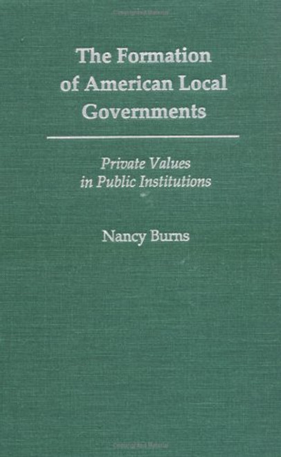 The Formation of American Local Governments: Private Values in Public Institutions