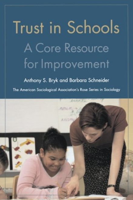 Trust in Schools: A Core Resource for Improvement (American Sociological Association's Rose Series in Sociology)
