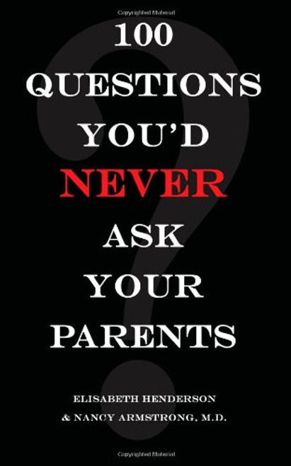 100 Questions You'd Never Ask Your Parents