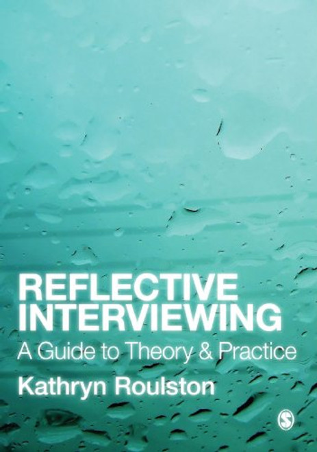 Reflective Interviewing: A Guide to Theory and Practice