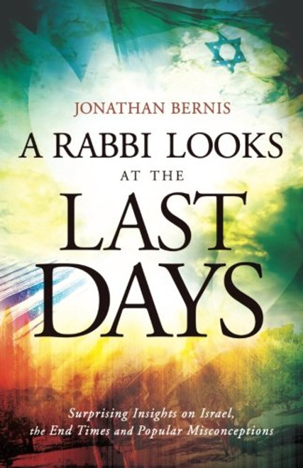 A Rabbi Looks at the Last Days: Surprising Insights on Israel, the End Times and Popular Misconceptions