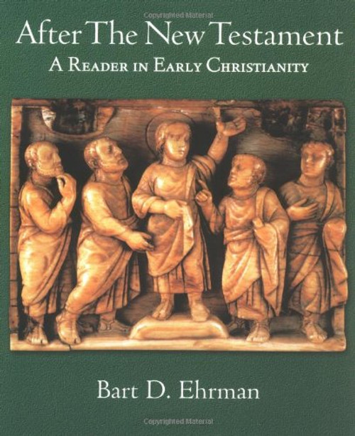 After the New Testament: A Reader in Early Christianity (Justice)