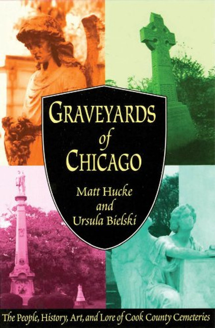 Graveyards of Chicago: The People, History, Art, and Lore of Cook County Cemeteries