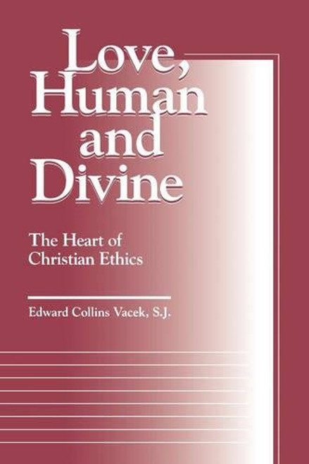 Love, Human and Divine: The Heart of Christian Ethics (Moral Traditions)