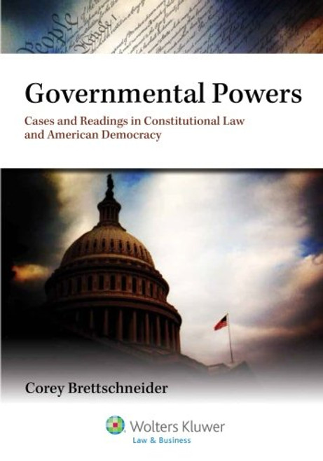 Governmental Powers: Cases and Readings in Constitutional Law and American Democracy (Aspen College)