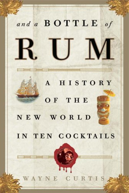 And a Bottle of Rum: A History of the New World in Ten Cocktails