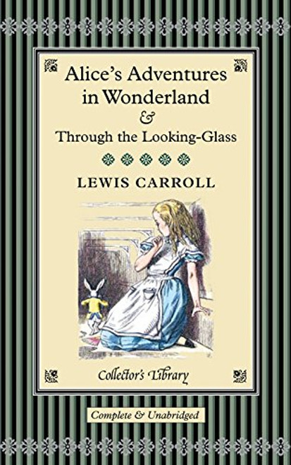 Alice's Adventures in Wonderland & Through the Looking-Glass (Collector's Library)