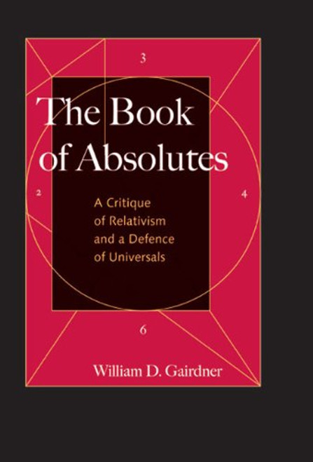 The Book of Absolutes: A Critique of Relativism and a Defence of Universals