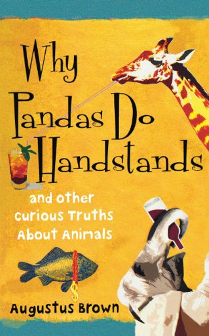 Why Pandas Do Handstands: And Other Curious Truths About Animals