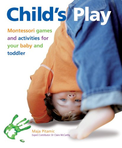 Child's Play: Montessori Games and Activities for Your Baby and Toddler