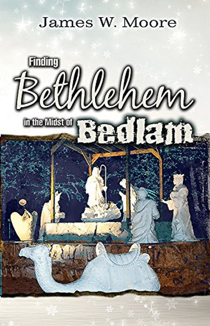 Finding Bethlehem in the Midst of Bedlam - Adult Study: An Advent Study