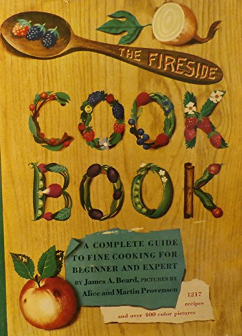 The Fireside Cook Book  A Complete Guide to Fine Cooking for Beginner and Expert Containing 1217 Recipes and over 400 Color Pictures