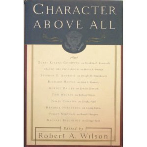 Character Above All: Ten Presidents from FDR to George Bush