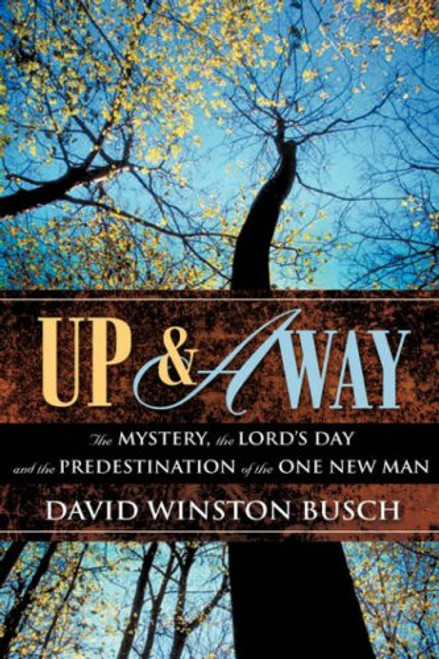 UP & AWAY: The Mystery, the Lord's Day and the Predestination of the One New Man