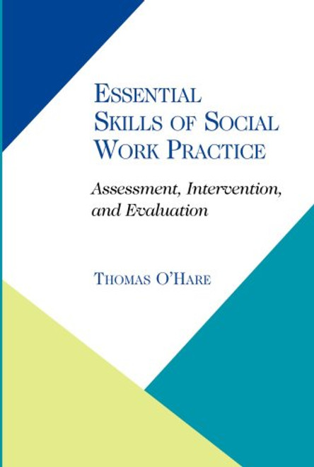 Essential Skills of Social Work Practice: Assessment, Intervention, Evaluation