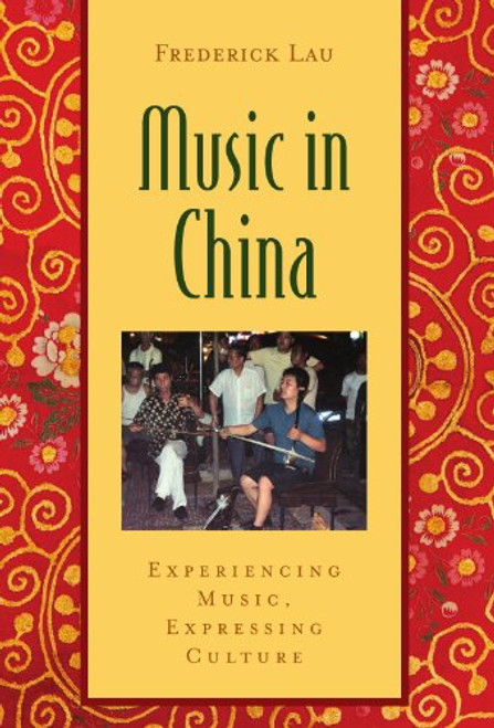 Music in China: Experiencing Music, Expressing Culture Includes CD (Global Music Series)