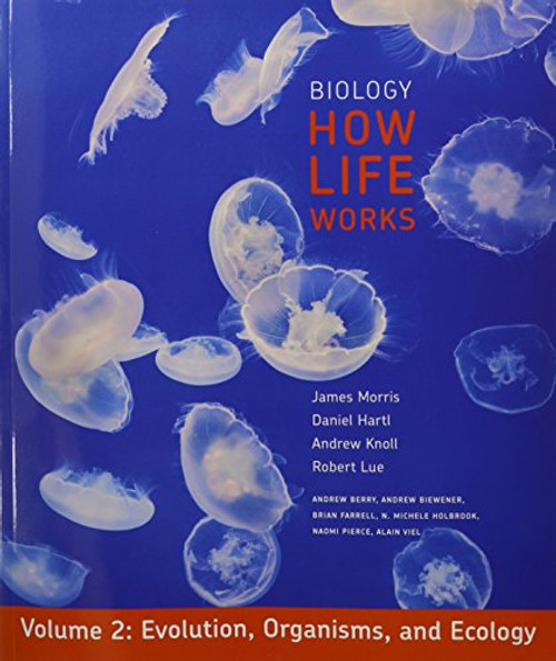 Biology: How Life Works, Volume 2: (Chapters 21-48)