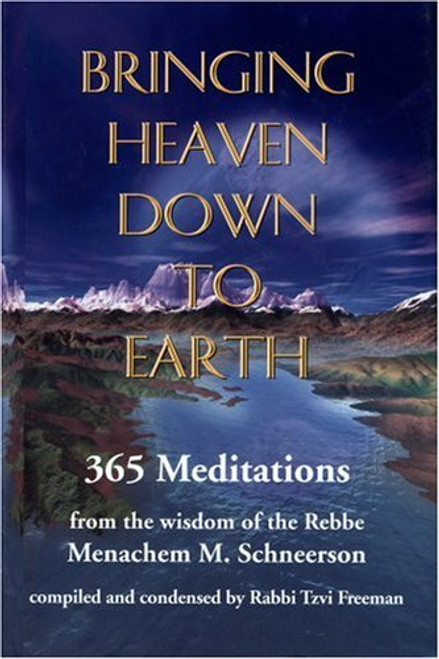 1: Bringing Heaven Down to Earth: 365 Meditations of the Rebbe