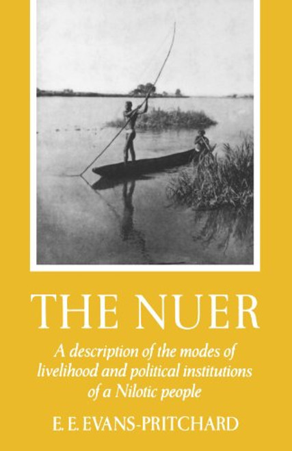 The Nuer: A Description of the Modes of Livelihood and Political Institutions of a Nilotic People