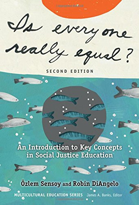 Is Everyone Really Equal?: An Introduction to Key Concepts in Social Justice Education (Multicultural Education Series)