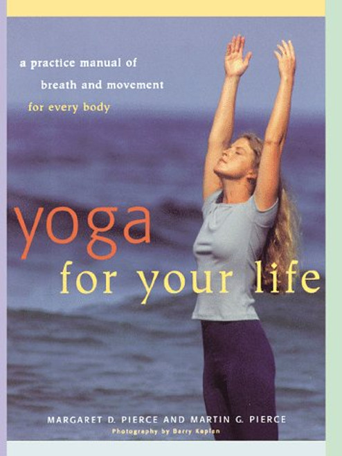 Yoga For Your Life: A Practice Manual of Breath and Movement for Every Body