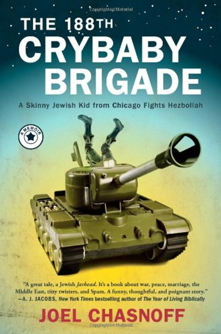 The 188th Crybaby Brigade: A Skinny Jewish Kid from Chicago Fights Hezbollah--A Memoir