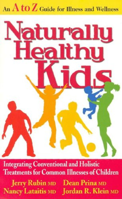 Naturally Healthy Kids: Integrating Conventional and Holistic Treatments for Common Illnesses of Children
