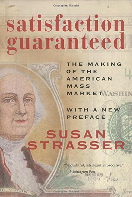 Satisfaction Guaranteed: The Making of the American Mass Market