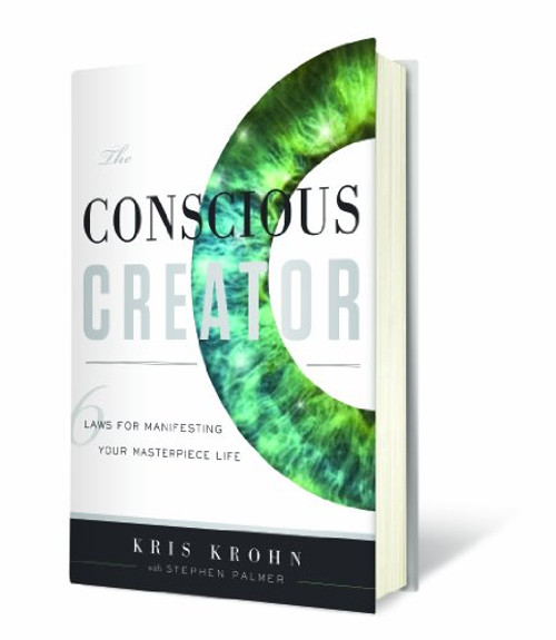 The Conscious Creator: Six Laws for Manifesting Your Masterpiece Life