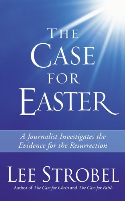 The Case for Easter: Journalist Investigates the Evidence for the Resurrection