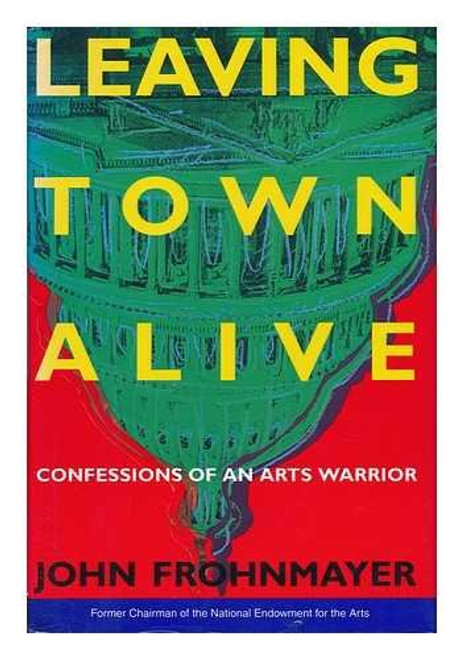 Leaving Town Alive: Confessions of an Arts Warrior