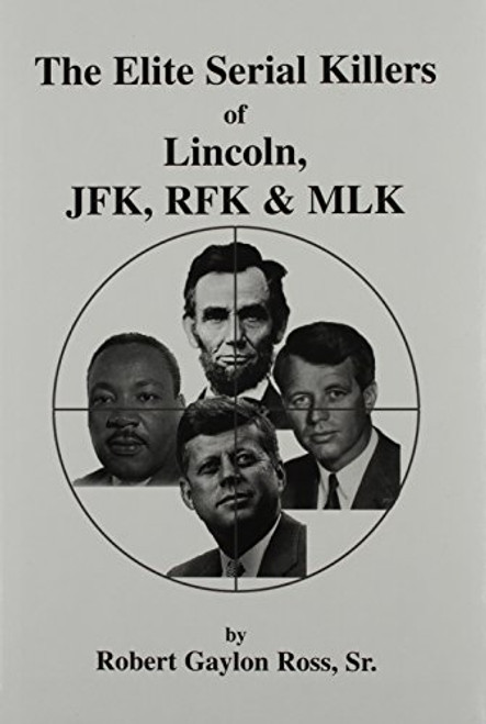 The Elite Serial Killers of Lincoln, JFK, RFK & MLK