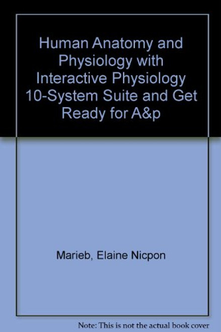 Human Anatomy and Physiology with Interactive Physiology 10-System Suite and Get Ready for A&P (8th Edition)