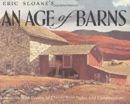 Eric Sloane's An Age of Barns: An Illustrated Review of Classic Barn Styles and Construction
