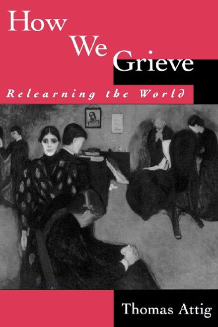 How We Grieve: Relearning the World (Understandings and Perspectives)