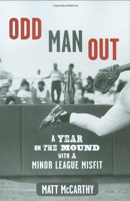 Odd Man Out: A Year on the Mound with a Minor League Misfit