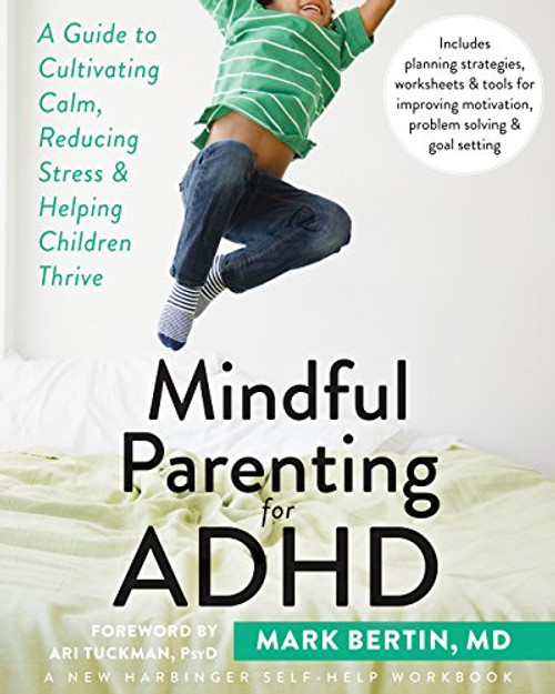 Mindful Parenting for ADHD: A Guide to Cultivating Calm, Reducing Stress, and Helping Children Thrive