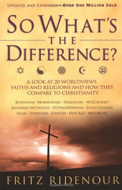 So What's the Difference?: A Look at 20 Worldviews, Faiths and Religions and How They Compare to Christianity