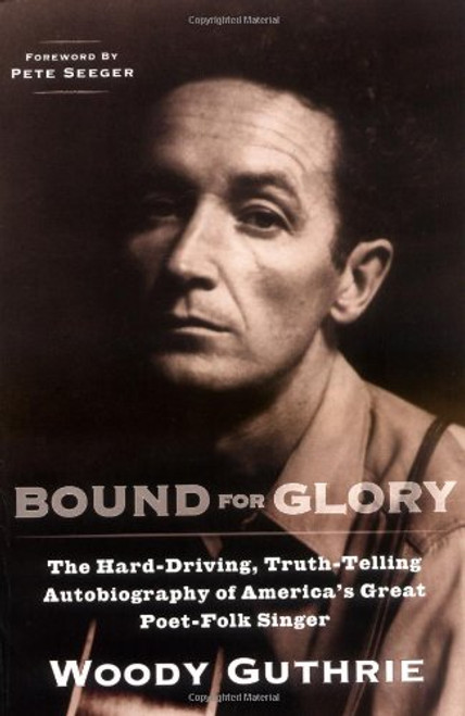 Bound for Glory: The Hard-Driving, Truth-Telling, Autobiography of America's Great Poet-Folk Singer (Plume)