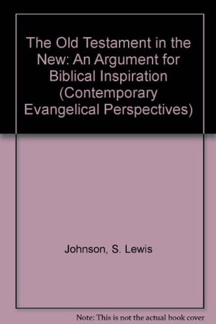 The Old Testament in the New: An Argument for Biblical Inspiration (Contemporary Evangelical Perspectives)